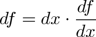df = dx * df/dx df = dx * df/dx