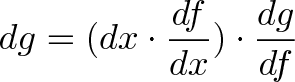 dg = (dx * df/dx) * dg/df dg = (dx * df/dx) * dg/df