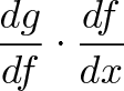 dg/df * df/dx dg/df * df/dx