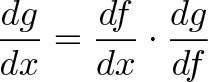 dg/dx = df/dx * dg/df dg/dx = df/dx * dg/df