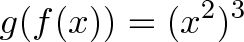 Система, имеющая вид g(f(x)) = (x^2)^3 g(f(x)) = (x^2)^3